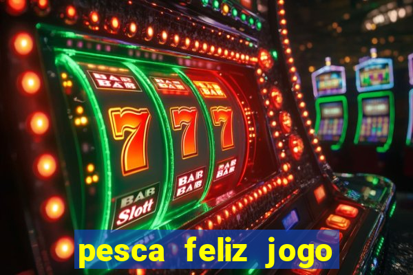 pesca feliz jogo cassino download